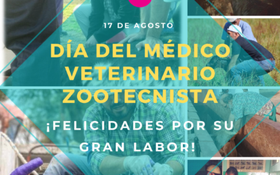 17 agosto. Día del Médico Veterinario Zootecnista. Reconocemos su excelente labor ¡Felicidades!