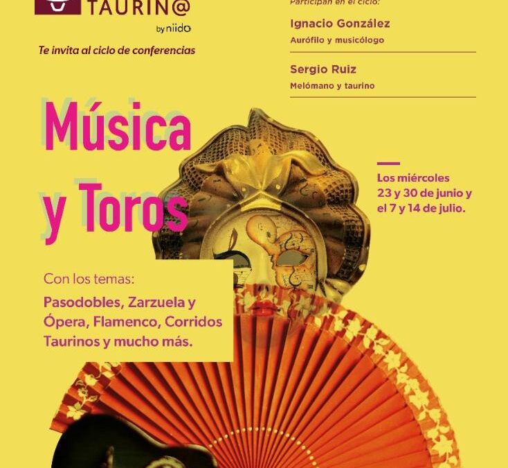 SoyTaurin@ te invita al ciclo de conferencias: MÚSICA Y TOROS:  Pasodobles, Zarzuela y Ópera, Flamenco, Corridos Taurinos y mucho más…