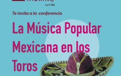 SoyTaurin@ dentro del #ciclo “Música y Toros”, te invita a la conferencia:  LA MÚSICA POPULAR MEXICANA EN LOS TOROS