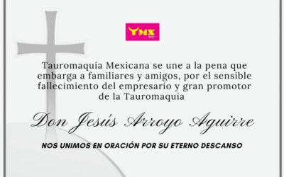 Tauromaquia Mexicana se une a la pena que embarga a familiares y amigos por el lamentable fallecimiento del empresario Don Jesús Arroyo Aguirre