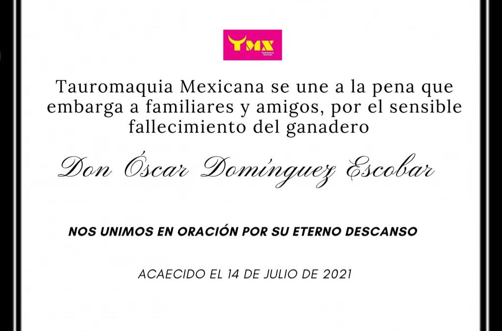 Tauromaquia Mexicana se une a la pena que embarga a familiares y amigos por el sensible fallecimiento del ganadero Don Óscar Domínguez Escobar