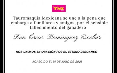 Tauromaquia Mexicana se une a la pena que embarga a familiares y amigos por el sensible fallecimiento del ganadero Don Óscar Domínguez Escobar