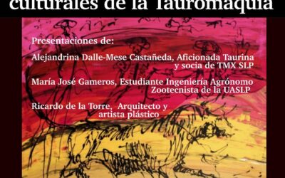 Ciclo de Foros Universitarios Cultura y Naturaleza: Aspectos ambientales y culturales de la Tauromaquia – TMX Capítulo San Luis Potosí y la Universidad Potosina te invitan.