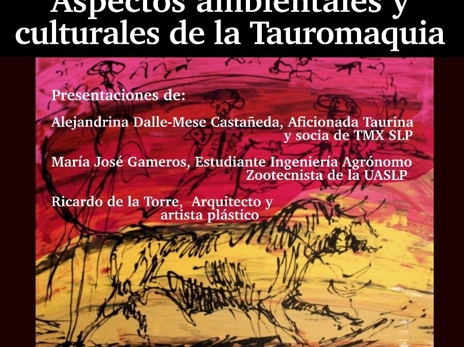 Ciclo de Foros Universitarios Cultura y Naturaleza: Aspectos ambientales y culturales de la Tauromaquia – TMX Capítulo San Luis Potosí y la Universidad Potosina te invitan.