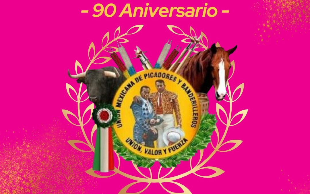 Celebramos el 90 Aniversario de la Unión Mexicana de Picadores y Banderilleros UMPYB